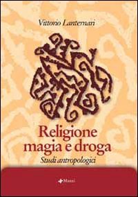 Religione magia e droga. Studi antropologici