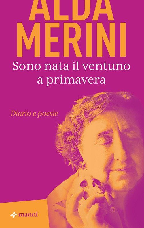 Sono nata il ventuno a primavera. Diario e poesie
