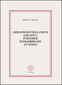 Giovanni Battista Ciotti (1562-1627?): publisher extraordinary in Venice