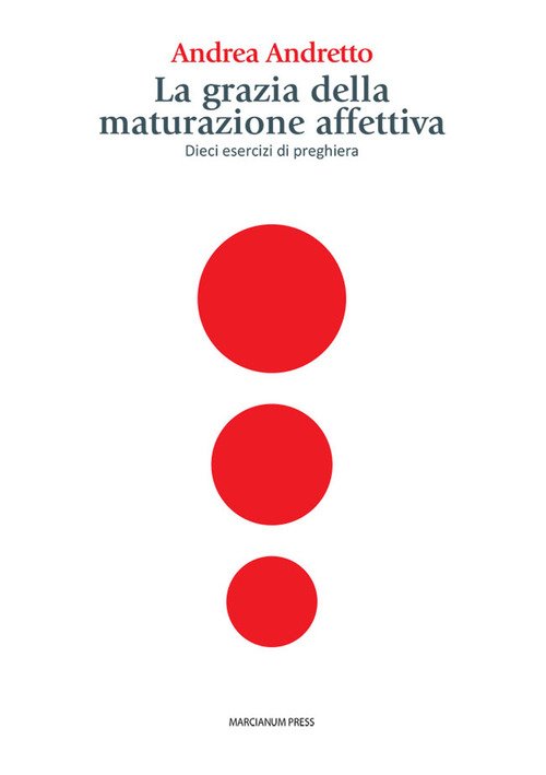 La grazia della maturazione affettiva. Dieci esercizi di preghiera