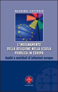 L'insegnamento della religione nella scuola pubblica in Europa. Analisi e contributi di istituzioni europee