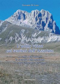 L'uomo viàtor sui sentieri dell'Assoluto. La verità dell'universo, la sacralità della montagna, la natura itinerante dell'uomo