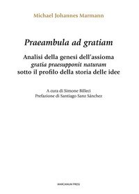 Praeambula ad gratiam. Analisi della genesi dell'assioma gratia praesupponit naturam sotto il profilo della storia delle idee