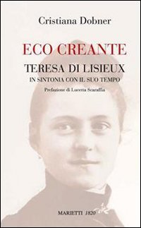 Eco creante. Teresa di Lisieux in sintonia con il suo tempo