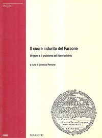 Il cuore indurito del Faraone. Origene e il problema del libero arbitrio