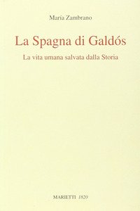 La Spagna di Galdós. La vita umana salvata dalla storia