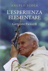 L'esperienza elementare. La vena profonda del magistero di Giovanni Paolo II