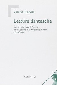 Letture dantesche. Tenute nella pieve di Polenta e nella basilica di S. Mercuriale in Forlì (1996-2005)