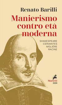 Manierismo contro età moderna. Shakespeare, Cervantes, Molière, Racine