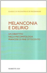 Melanconia e delirio. Un dibattito nella psicopatologia francese di fine Ottocento. Contributi del Congresso di Blois del 1892