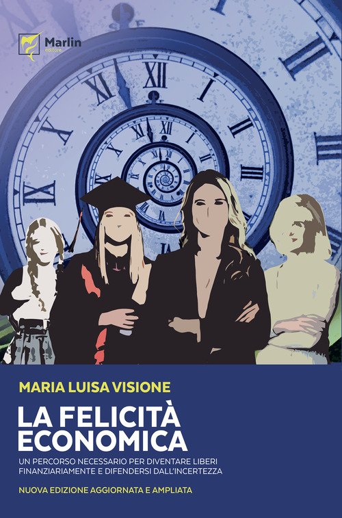 La felicità economica Un percorso necessario per diventare liberi finanziariamente e difendersi dall'incertezza