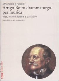 Arrigo Boito drammaturgo per musica