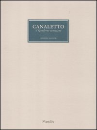 Canaletto. Il quaderno veneziano. Catalogo della mostra (Venezia, 1 aprile-1 luglio 2012)