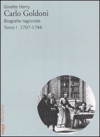 Carlo Goldoni. Biografia ragionata. Vol. 1: 1707-1744.