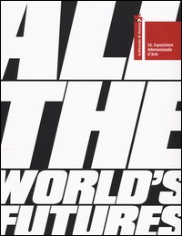 La Biennale di Venezia. 56ª Esposizione internazionale d'arte. All the world's futures
