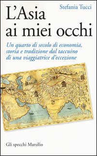 L'Asia ai miei occhi. Un quarto di secolo di economia, storia e tradizione dal taccuino di una viaggiatrice d'eccezione