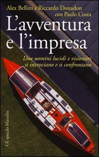L'avventura e l'impresa. Due uomini lucidi e visionari si incrociano e si confrontano