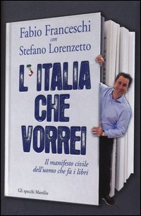L'Italia che vorrei. Il manifesto civile dell'uomo che fa i libri