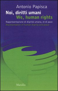 Noi, diritti umani. Rappresentazione di dignità umana, et di pace­We human rights. Representation of human dignity and peace