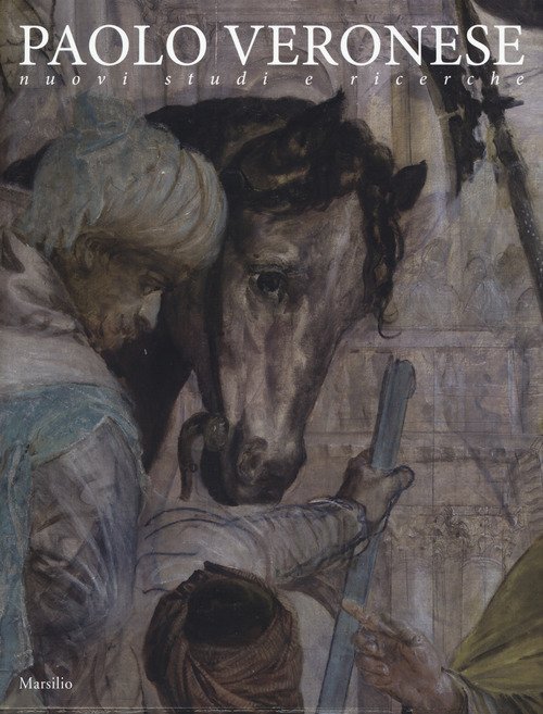 Paolo Veronese. Nuovi studi e ricerche