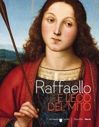 Raffaello e l'eco del mito. Catalogo della mostra (Bergamo, 17 gennaio-6 maggio 2018)