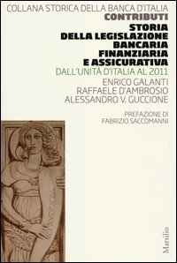 Storia della legislazione bancaria, finanziaria e assicurativa. Dall'Unità d'Italia al 2011