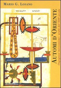 Automi d'Oriente. «Ingegnosi meccanismi» arabi del XIII secolo