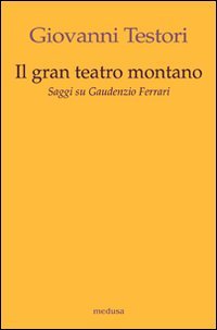 Il «Gran teatro montano». Saggi su Gaudenzio Ferrari