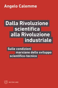 Dalla rivoluzione scientifica alla rivoluzione industriale. Sulle condizioni marxiane dello sviluppo scientifico-tecnico