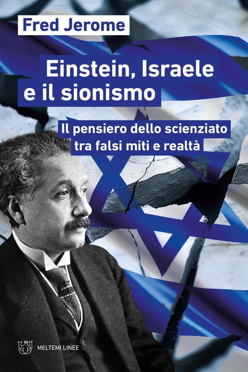 Einstein, Israele e il sionismo. Il pensiero dello scienziato tra falsi miti e realtà