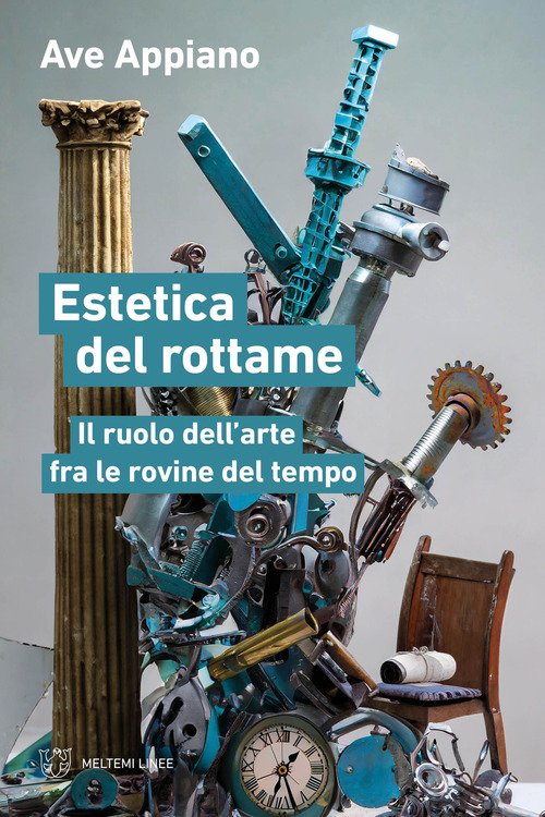 Estetica del rottame. Il ruolo dell'arte fra le rovine del tempo