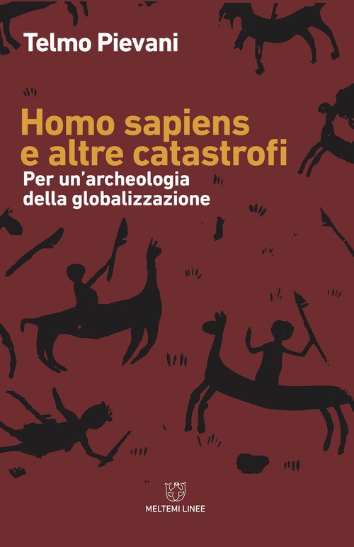 Homo Sapiens e altre catastrofi. Per una archeologia della globalizzazione