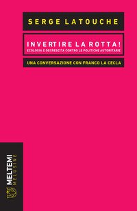 Invertire la rotta! Ecologia e decrescita contro le politiche autoritarie. Una conversazione con Franco La Cecla