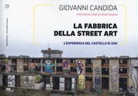 La fabbrica della street art. L'esperienza del Castello di Zak