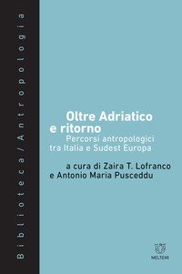 Oltre Adriatico e ritorno. Percorsi antropologici tra Italia e Sudest Europa