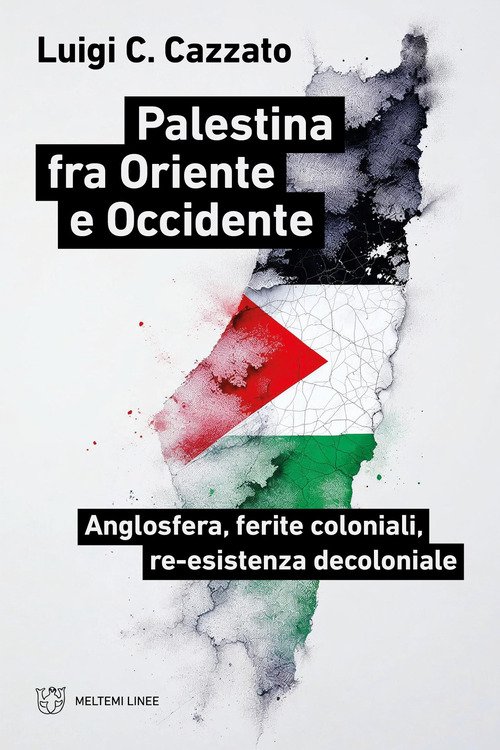 Palestina fra oriente e occidente. Anglosfera, ferite coloniali, re-esistenza decoloniale