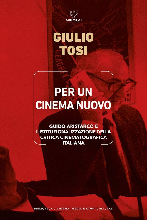 Per un cinema nuovo. Guido Aristarco e l'istituzionalizzazione della critica cinematografica italiana