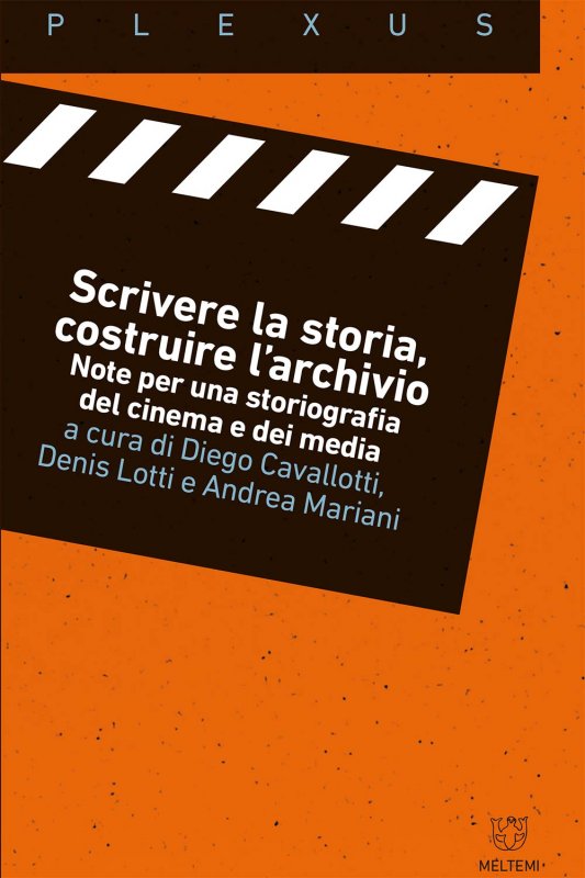 Scrivere la storia, costruire l'archivio. Note per una storiografia del cinema e dei media