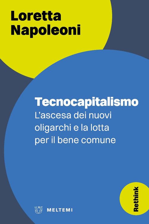 Tecnocapitalismo. L'ascesa dei nuovi oligarchi e la lotta per il bene comune