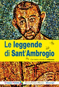 Le leggende di Sant'Ambrogio. Testo milanese a fronte