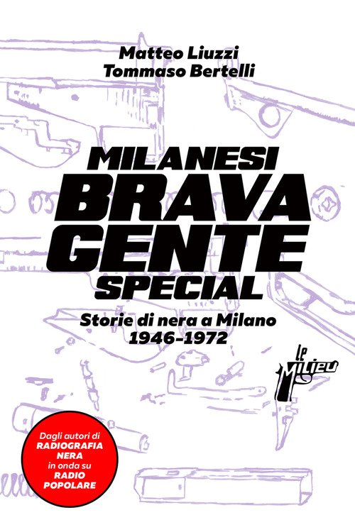 Milanesi brava gente. Storie di nera a Milano (1946-1975)