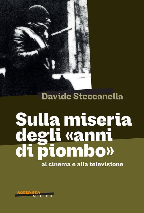Sulla miseria degli «anni di piombo» al cinema e alla televisione