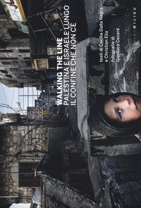 Walking the line. Palestina e Israele lungo il confine che non c'è