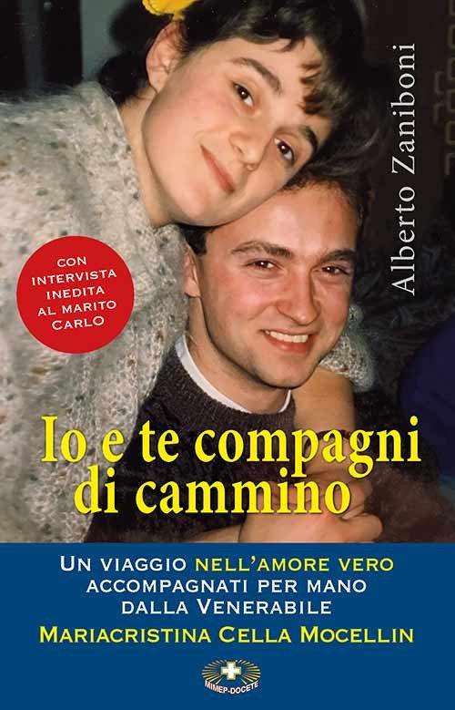 Io e te compagni di cammino. Un viaggio nell'amore vero accompagnati per mano dalla Venerabile Mariacristina Cella Mocellin