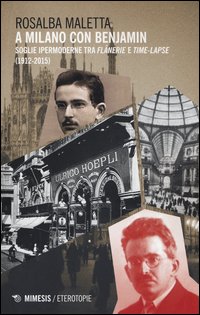 A Milano con Benjamin. Soglie ipermoderne tra «flânerie» e «time-lapse» (1912-2015)