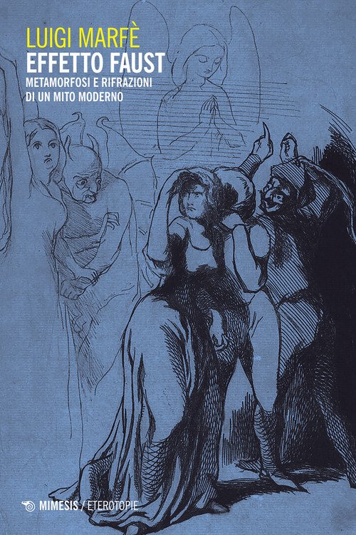 Effetto Faust. Metamorfosi e rifrazioni di un mito moderno