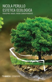 Estetica ecologica. Percepire saggio, vivere corrispondente