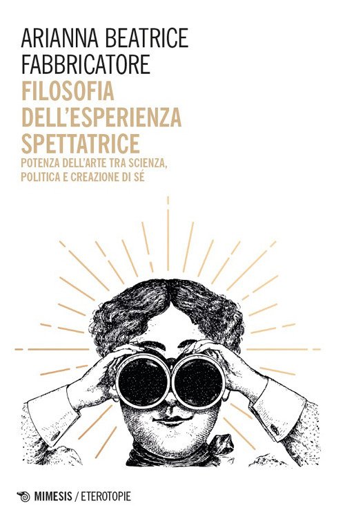 Filosofia dell'esperienza spettatrice. Potenza dell'arte tra scienza, politica e creazione di sé