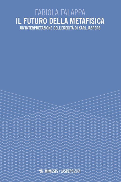 Il futuro della metafisica. Un'interpretazione dell'eredità di Karl Jaspers