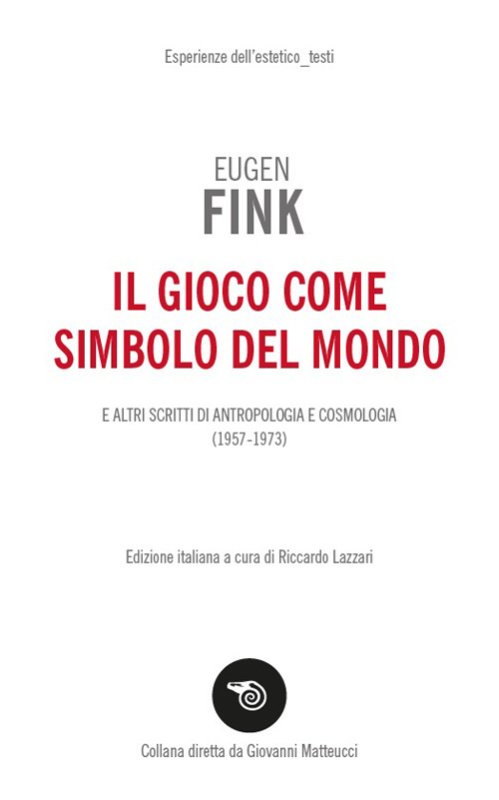 Il gioco come simbolo del mondo. E altri scritti di antropologia e cosmologia (1957-1973)